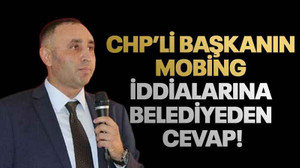 CHP’li başkana mobing iddialarına belediyeden cevap!